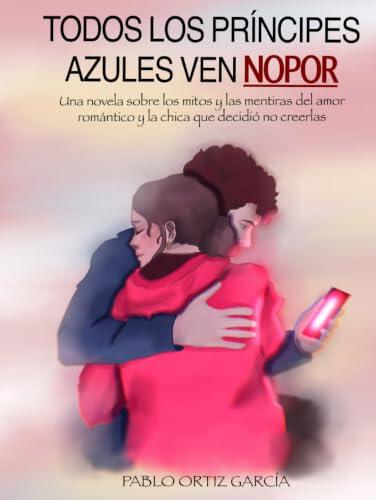 Todos los príncipes azules ven NoPor: Una novela sobre los mitos y las mentiras del amor romántico y la chica que decidió no creerlas