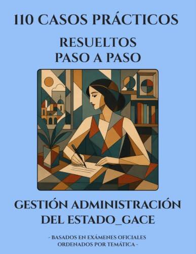 SUPUESTOS PRÁCTICOS – Oposiciones Gestión de la Administración Civil del Estado (GACE A2). RESUELTOS Paso a Paso: 110 CASOS PRÁCTICOS basados en los últimos EXÁMENES OFICIALES