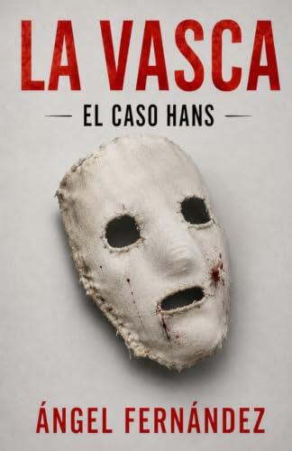 LA VASCA: EL CASO HANS. Una novela negra brutal con un final que no verás venir y repleta de giros.