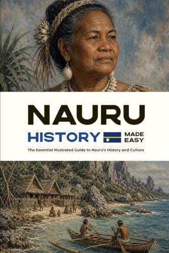 Nauru History Made Easy: The Essential Illustrated Guide to Nauru’s History and Culture (History of the World)