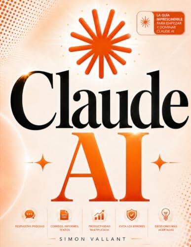 Claude AI: El Método Completo, Guía práctica de inteligencia artificial para no expertos: métodos y workflows para convertir respuestas genéricas en correos, informes y decisiones fiables