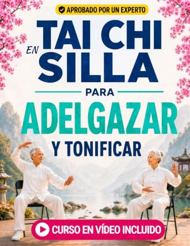 Tai Chi en Silla para Adelgazar y Tonificar: Programa de 28 Días para Todo el Cuerpo con Ejercicios Paso a Paso para Tonificar Brazos, Piernas y ... (Tai Chi en Silla para una Vida Activa)