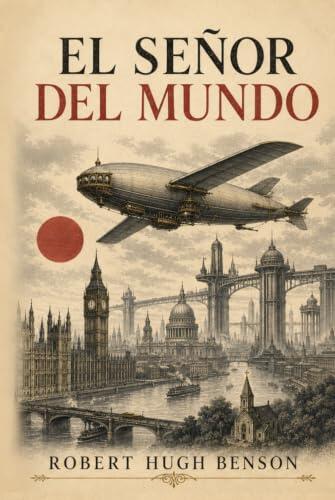 El Señor del Mundo: Lord of the World. Nueva traducción íntegra al español actual, con introducción, glosario y apéndice