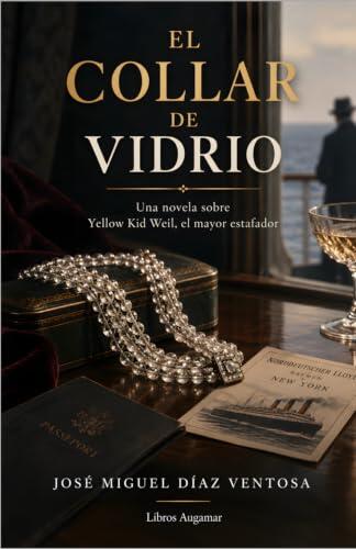 EL COLLAR DE VIDRIO: Una novela sobre Yellow Kid Weil, el mayor estafador (Maestros de la intriga y el suspense)