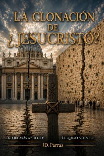 LA CLONACION DE ¿JESUCRISTO?: NO JUGARAS A SER DIOS
