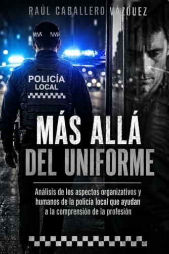 Más allá del uniforme: Análisis de los aspectos organizativos y humanos de la policía local que ayudan a la comprensión de la profesión