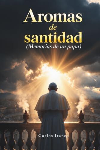 Aromas de santidad: Memorias de un papa