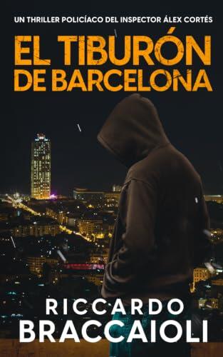 El Tiburón de Barcelona: Un thriller policíaco del inspector Álex Cortés: 14 (Inspector Álex Cortés thriller policíaco y psicológico, crimen y misterio)