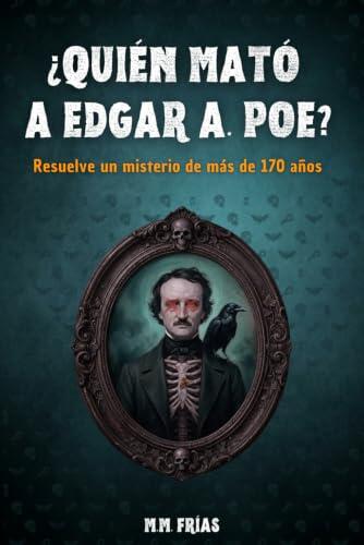 ¿Quién mató a Edgar Allan Poe?: Resuelve un misterio de más de 170 años. Un caso real sin resolver. Tú tienes las pruebas. (¿Quién mató a…? Misterios de lógica)