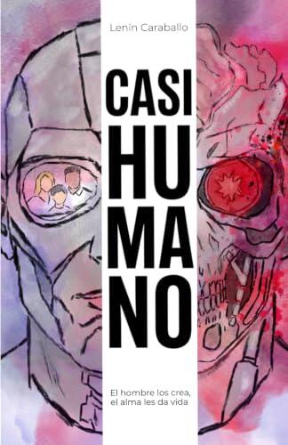 Casi Humano: El hombre los crea, el alma les da vida