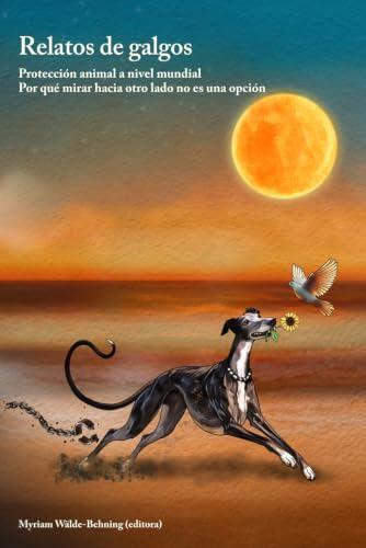 Relatos de galgos: Protección animal a nivel mundial — Por qué mirar hacia otro lado no es una opción