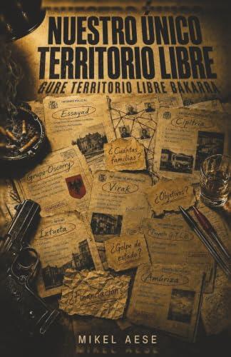 NUESTRO ÚNICO TERRITORIO LIBRE - GURE TERRITORIO LIBRE BAKARRA