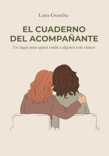 EL CUADERNO DEL ACOMPAÑANTE: UN LUGAR PARA QUIEN CUIDA A ALGUIEN CON CÁNCER