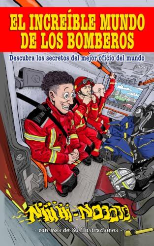 EL INCREÍBLE MUNDO DE LOS BOMBEROS: Descubra los secretos del mejor oficio del mundo