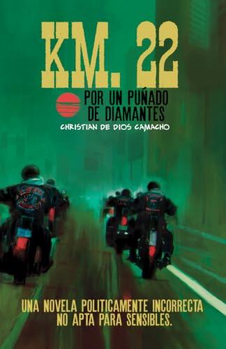 KM. 22: Por un puñado de diamantes: Una novela políticamente incorrecta no apta para sensibles